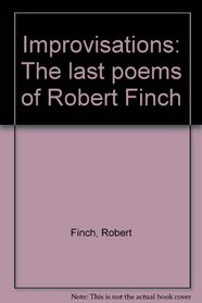 Improvisations: The last poems of Robert Finch