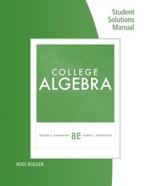 Student Solutions Manual for Kaufmann/Schwitters' College Algebra, 8th