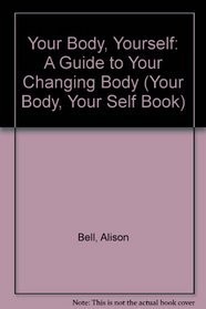 Your Body, Yourself: A Guide to Your Changing Body (Your Body, Your Self Book)
