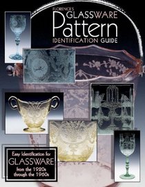 Florence's Glassware Pattern Identification Guide: Easy Identification for Glassware from the 1920s Through the 1960s