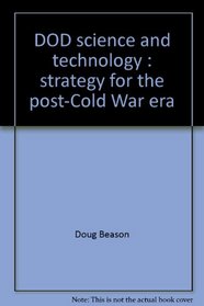 DOD science and technology: Strategy for the post-Cold War era