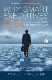 Why Smart Executives Fail: What you can Learn From Their Mistakes