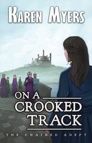 On a Crooked Track: A Lost Wizard's Tale (The Chained Adept) (Volume 4)