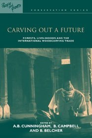 Carving Out Future: Forests, Livelihoods And The International Woodcarving Trade (People and Plants Conservation)