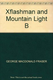 Flashman And The Mountain Of Light. From The Flashman Papers, 1845-46