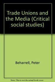 Trade Unions and the Media (Critical social studies)