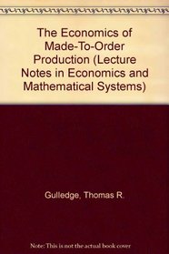 The Economics of Made-To-Order Production (Lecture Notes in Economics and Mathematical Systems)