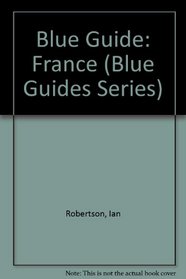 Blue Guide: France (Blue Guides Series)