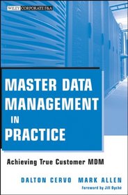 Master Data Management in Practice: Achieving True Customer MDM (Wiley Corporate F&A)