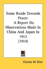 Some Roads Towards Peace: A Report On Observations Made In China And Japan In 1912 (1914)