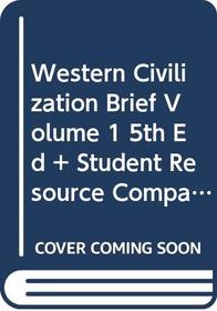 Western Civilization Brief Volume 1 5th Ed + Student Resource Companion