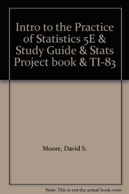 Intro to the Practice of Statistics 5E & Study Guide & Stats Project book & TI-83