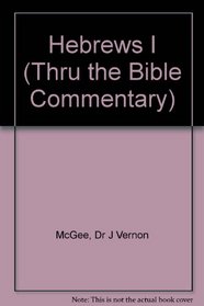 Hebrews  I (Thru the Bible Commentary)