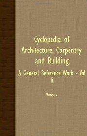 Cyclopedia Of Architecture, Carpentry And Building; A General Reference Work - Vol II