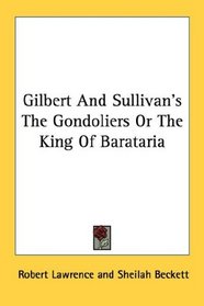 Gilbert And Sullivan's The Gondoliers Or The King Of Barataria