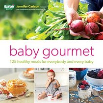 Baby Gourmet: 125 Healthy Meals for Everybody and Every Baby