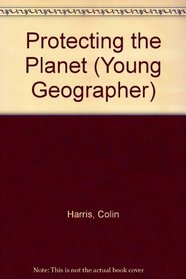 Protecting the Planet (Young Geographer)