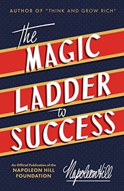 The Magic Ladder to Success (Official Publication of the Napoleon Hill Foundation)