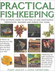 Practical Fishkeeping: The Ultimate Guide to Setting Up and Maintaining Freshwater, Brackish and Marine Fish Tanks