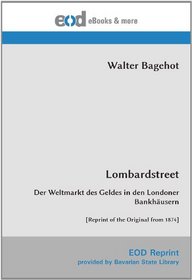 Lombardstreet: Der Weltmarkt des Geldes in den Londoner Bankhusern [Reprint of the Original from 1874] (German Edition)