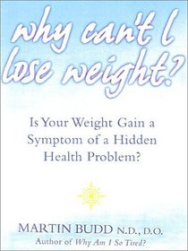 Why Can't I Lose Weight? What to Do When Weight Gain is a Symptom of a Hidden Health Problem