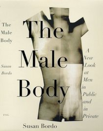 The Male Body: A New Look at Men in Public and Private