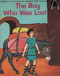 The Boy Who Was Lost: Luke 2:41 - 52 for Children (Arch Book)
