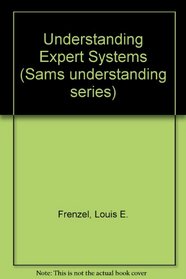 Understanding Expert Systems (Sams Understanding Series)