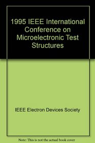 Icmts 1995 Proceedings of the 1995 International Conference on Microelectronic Test Structures: March 22-25, 1995 Nara, Japan