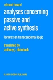 Analyses Concerning Passive and Active Synthesis: Lectures on Transcendental Logic (Husserliana: Edmund Husserl  Collected Works)