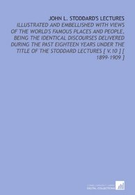 John L. Stoddard's Lectures: Illustrated and Embellished With Views of the World's Famous Places and People, Being the Identical Discourses Delivered During ... the Stoddard Lectures [ V.10 ] [ 1899-1909 ]