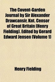 The Covent-Garden Journal by Sir Alexander Drawcansir, Knt. Censor of Great Britain (Henry Fielding). Edited by Gerard Edward Jensen (Volume 1)