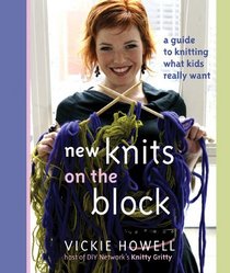 New Knits on the Block : A Guide to Knitting What Kids Really Want