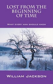 Lost From the Beginning of Time: What Every Man Should Know