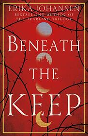 The Beneath the Keep: A Novel of the Tearling