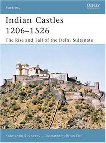 Indian Castles 1206-1526: The Rise and Fall of the Delhi Sultanate (Fortress)