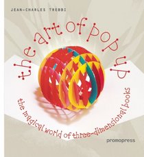 The Art of Pop Up: The Magical World of Three-Dimensional Books