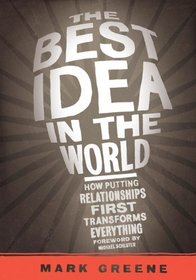 The Best Idea in the World: How Putting Relationships First Transforms Everything