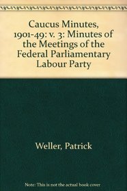 Caucus Minutes, 1901-49: v. 3: Minutes of the Meetings of the Federal Parliamentary Labour Party