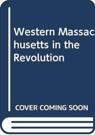 Western Massachusetts in the Revolution