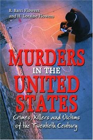 Murders In The United States: Crimes, Killers And Victims Of The Twentieth Century