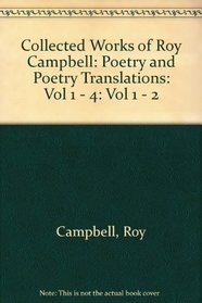 Collected Works of Roy Campbell: Vol 1 - 2: Poetry and Poetry Translations