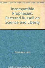 The Incompatible Prophecies: An Essay on Science and Liberty in the Political Writings of Bertrand Russell