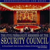 The Five Permanent Members of the Security Council: Responsibilities And Roles (The United Nations: Global Leadership)