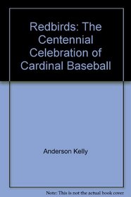 Redbirds: The Centennial Celebration of Cardinal Baseball
