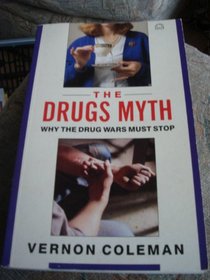 The Drugs Myth: Why the Drug Wars Must Stop