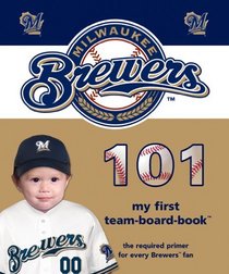 Milwaukee Brewers 101 (101 My First Team-Board-Books) (My First Team Board-Book)