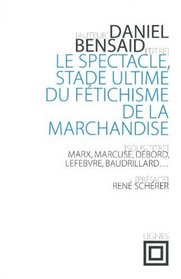Le spectacle, stade ultime du ftichisme de la marchandise : Marx, Marcuse, Debord, Lefebvre, Baudrillard, etc