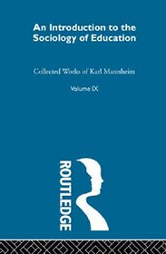 An Introduction to the Sociology of Education: Karl Mannheim: Collected English Writings Volume 9 (Routledge Classics in Sociology)