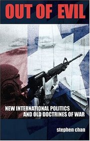 Out of Evil : New International Politics and Old Doctrines of War